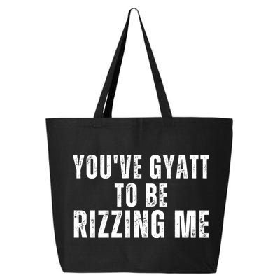 You Ve Gyatt To Be Rizzing Me 25L Jumbo Tote
