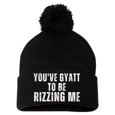 You Ve Gyatt To Be Rizzing Me Pom Pom 12in Knit Beanie