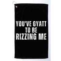 You Ve Gyatt To Be Rizzing Me Golf Towel