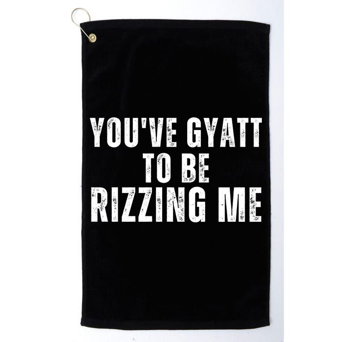 You Ve Gyatt To Be Rizzing Me Golf Towel
