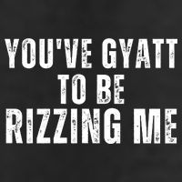 You Ve Gyatt To Be Rizzing Me Golf Towel