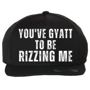 You Ve Gyatt To Be Rizzing Me Wool Snapback Cap