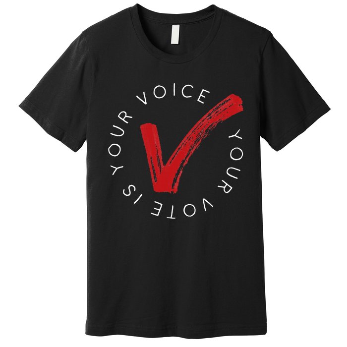 Your Voice Is Your Voice! Vote For Democracy Premium T-Shirt