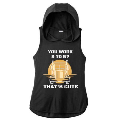 You Work 9 To 5 That's Cute Funny Trucker Ladies PosiCharge Tri-Blend Wicking Draft Hoodie Tank