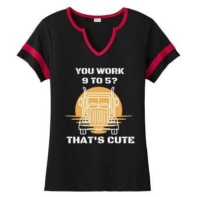 You Work 9 To 5 That's Cute Funny Trucker Ladies Halftime Notch Neck Tee