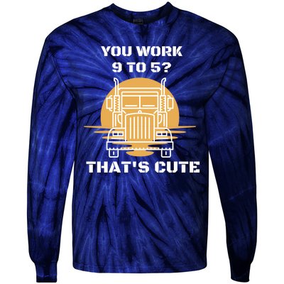 You Work 9 To 5 That's Cute Funny Trucker Tie-Dye Long Sleeve Shirt