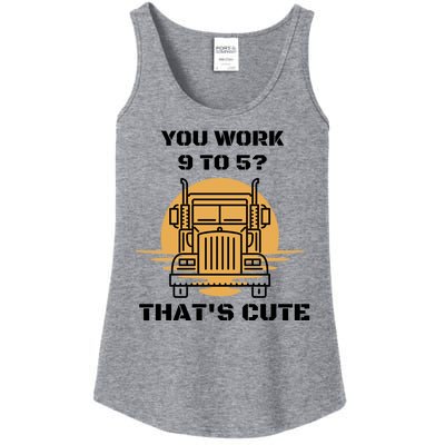 You Work 9 To 5 That's Cute Funny Trucker Ladies Essential Tank