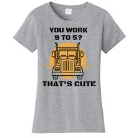 You Work 9 To 5 That's Cute Funny Trucker Women's T-Shirt