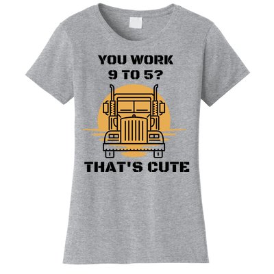 You Work 9 To 5 That's Cute Funny Trucker Women's T-Shirt