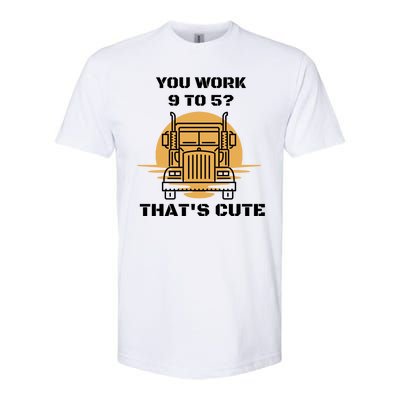 You Work 9 To 5 That's Cute Funny Trucker Softstyle® CVC T-Shirt