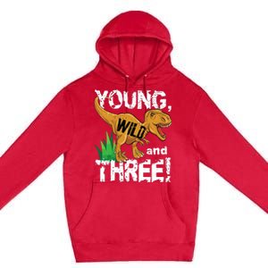 Young Wild And Three (3) Dinosaur Trex Birthday Boy Premium Pullover Hoodie