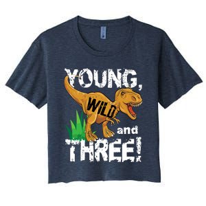 Young Wild And Three (3) Dinosaur Trex Birthday Boy Women's Crop Top Tee