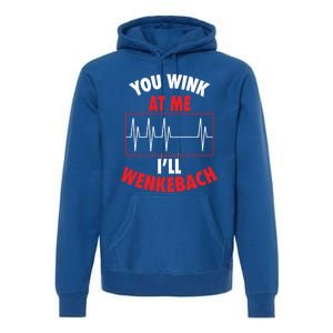 You Wink At Me ILl Wenkebach For Doctors And Nurses Gift Premium Hoodie