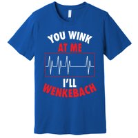 You Wink At Me ILl Wenkebach For Doctors And Nurses Gift Premium T-Shirt