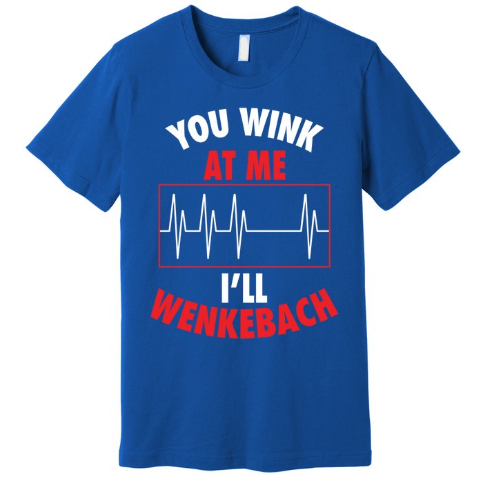 You Wink At Me ILl Wenkebach For Doctors And Nurses Gift Premium T-Shirt