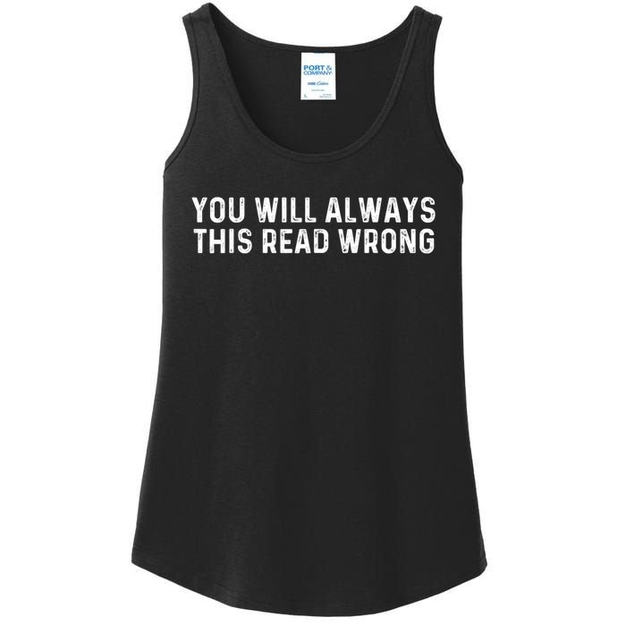 You Will Always This Read Wrong Funny Joke Ladies Essential Tank