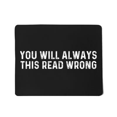 You Will Always This Read Wrong Funny Joke Mousepad