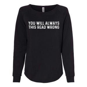 You Will Always This Read Wrong Funny Joke Womens California Wash Sweatshirt