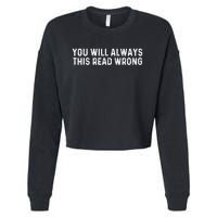 You Will Always This Read Wrong Funny Joke Cropped Pullover Crew