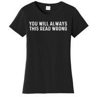 You Will Always This Read Wrong Funny Joke Women's T-Shirt