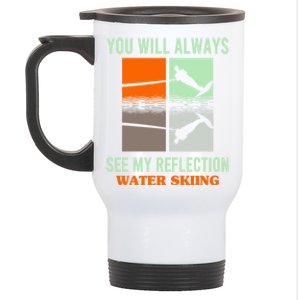 You Will Always See My Reflection Water Skiing Athletes Gift Stainless Steel Travel Mug