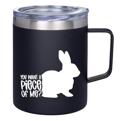 You Want A Piece Of Me 12oz Stainless Steel Coffee Mug