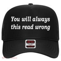 You Will Always This Read Wrong High Crown Mesh Back Trucker Hat