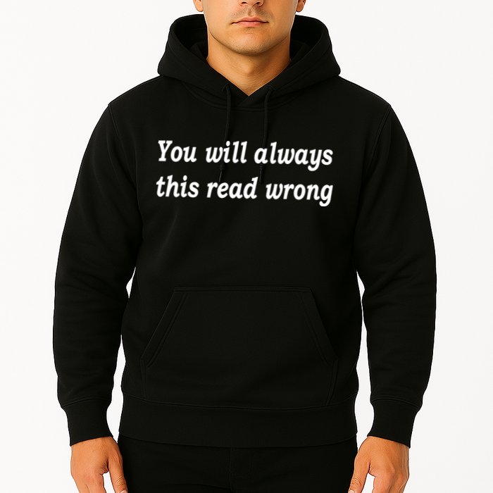You Will Always This Read Wrong Hoodie