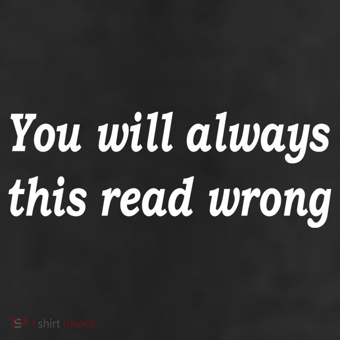 You Will Always This Read Wrong 11oz C Handle Ceramic Mug