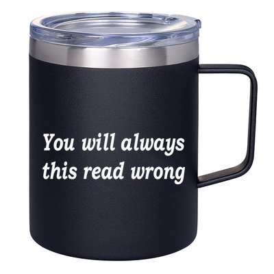You Will Always This Read Wrong 12oz Stainless Steel Coffee Mug