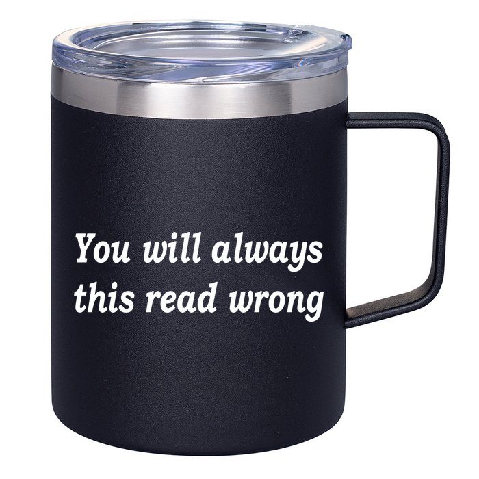 You Will Always This Read Wrong 12oz Stainless Steel Coffee Mug