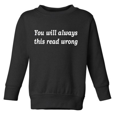 You Will Always This Read Wrong Toddler Sweatshirt