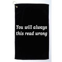 You Will Always This Read Wrong Golf Towel