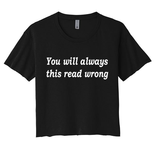 You Will Always This Read Wrong Crop Top