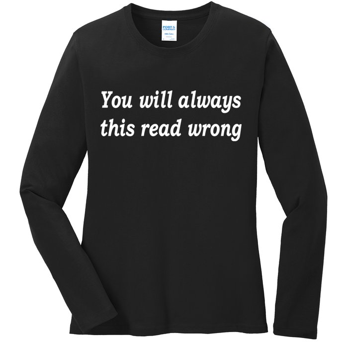 You Will Always This Read Wrong Ladies Long Sleeve Shirt