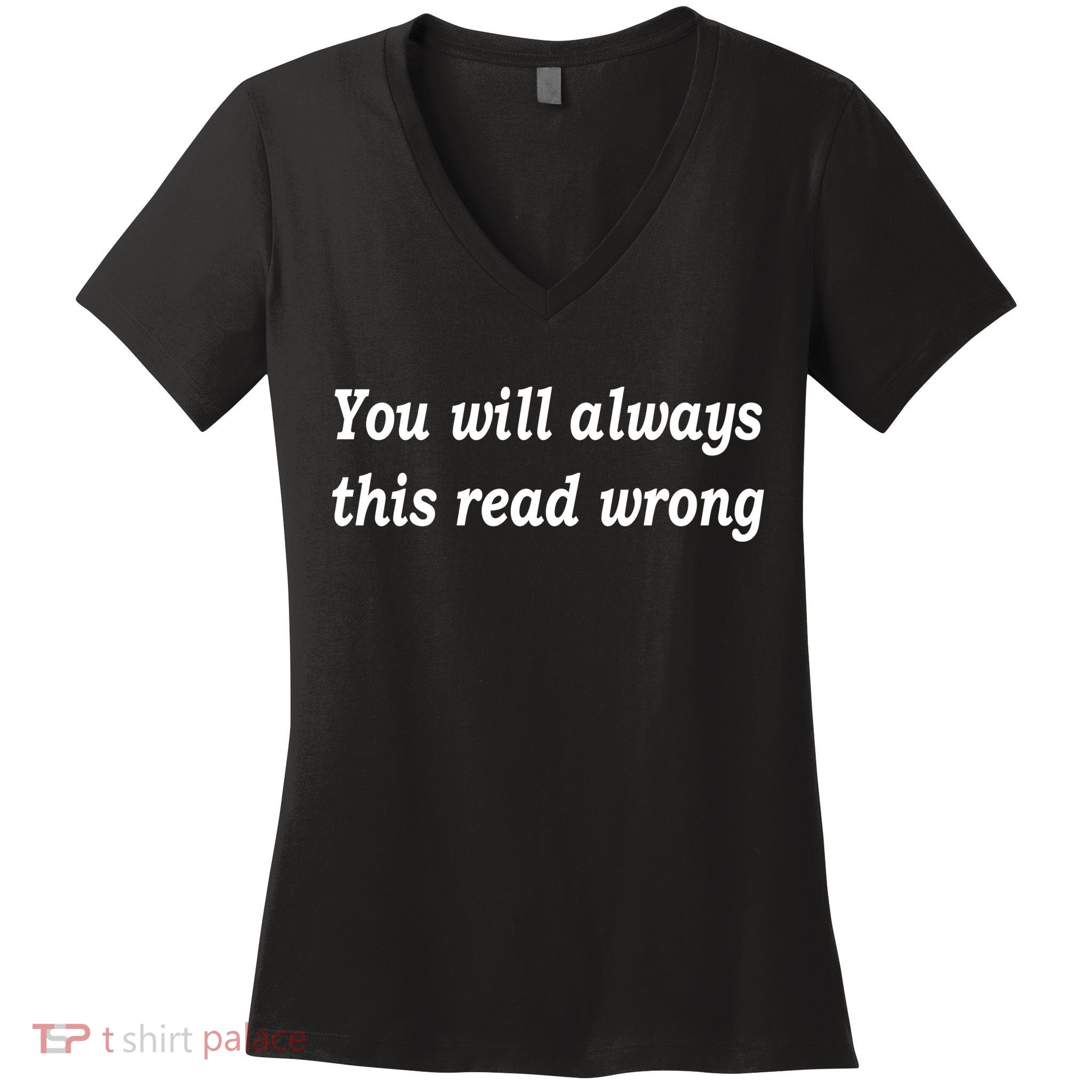 You Will Always This Read Wrong Women's V-Neck T-Shirt