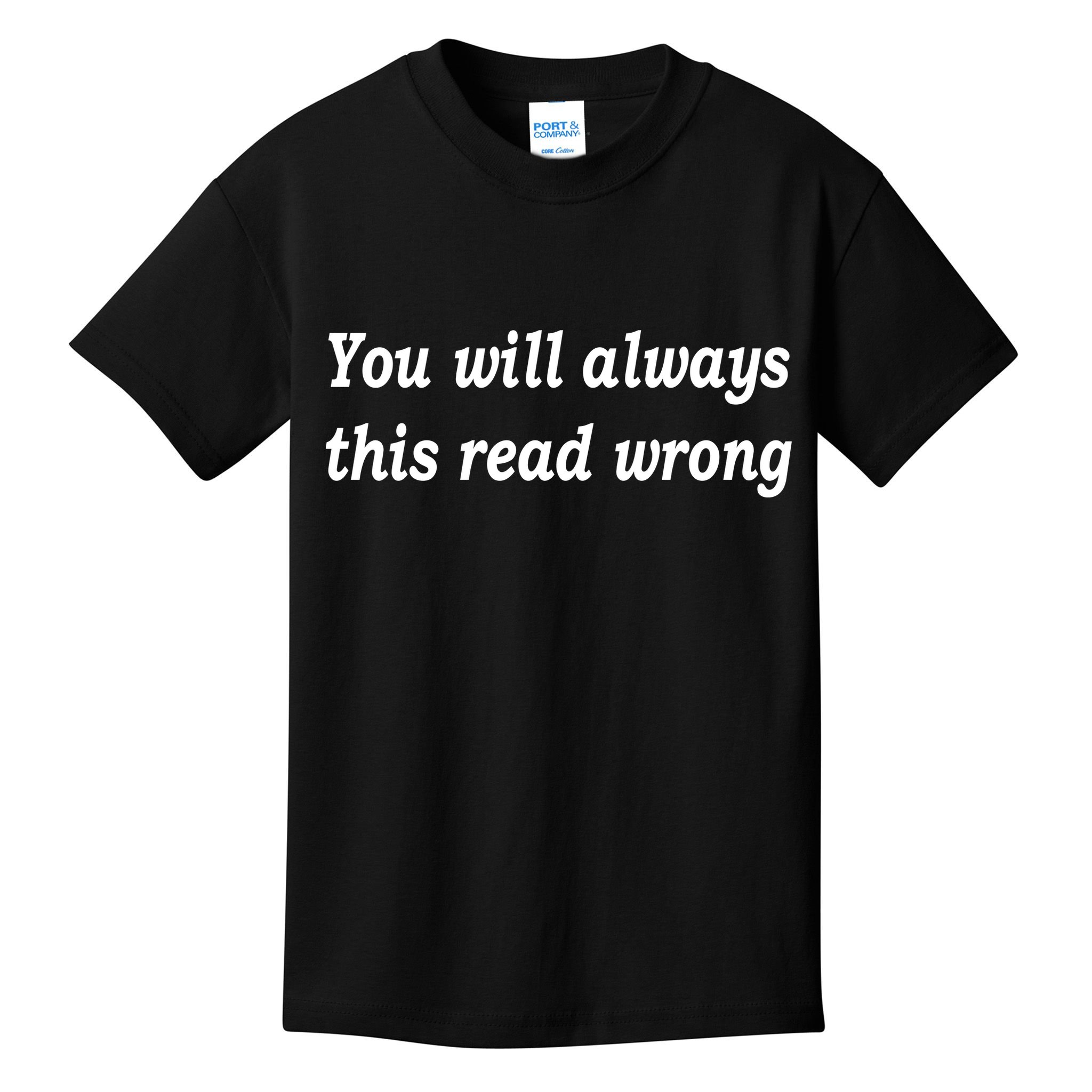 You Will Always This Read Wrong Kids T-Shirt