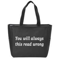 You Will Always This Read Wrong Zip Tote Bag