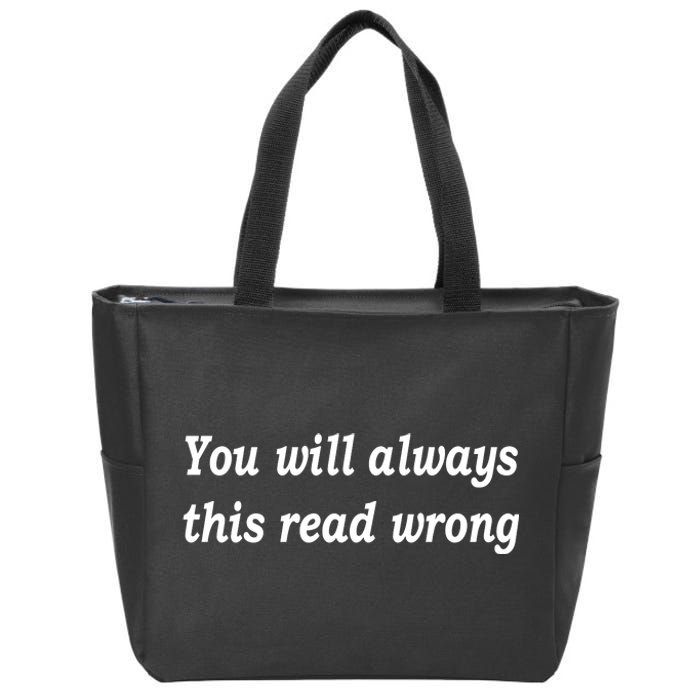 You Will Always This Read Wrong Zip Tote Bag