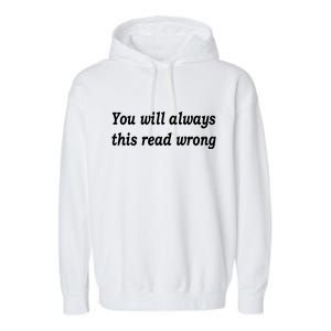 You Will Always This Read Wrong Garment-Dyed Fleece Hoodie