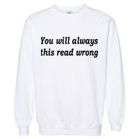 You Will Always This Read Wrong Garment-Dyed Sweatshirt