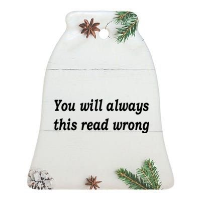 You Will Always This Read Wrong Ceramic Bell Ornament