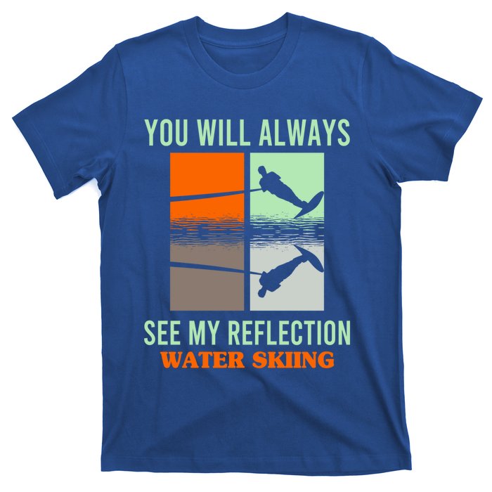 You Will Always See My Reflection Water Skiing Athletes Meaningful Gift T-Shirt