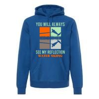 You Will Always See My Reflection Water Skiing Athletes Meaningful Gift Premium Hoodie