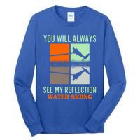 You Will Always See My Reflection Water Skiing Athletes Meaningful Gift Tall Long Sleeve T-Shirt