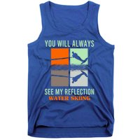 You Will Always See My Reflection Water Skiing Athletes Meaningful Gift Tank Top