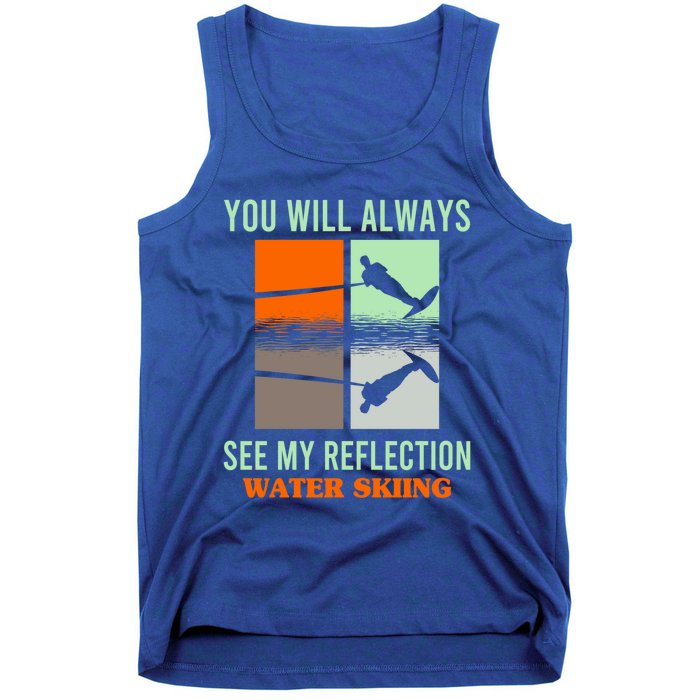 You Will Always See My Reflection Water Skiing Athletes Meaningful Gift Tank Top