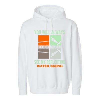 You Will Always See My Reflection Water Skiing Athletes Meaningful Gift Garment-Dyed Fleece Hoodie