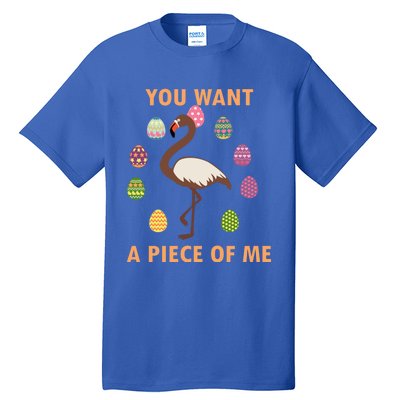 You Want A Piece Of Me Easter Day Cute Flamingo Meaningful Gift Tall T-Shirt