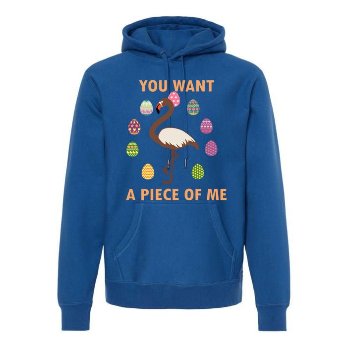 You Want A Piece Of Me Easter Day Cute Flamingo Meaningful Gift Premium Hoodie